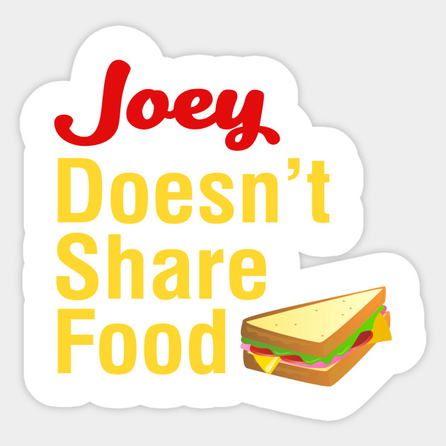 Joey Doesn't Share Food  Friends Tv Show  Sticker  TeePublic